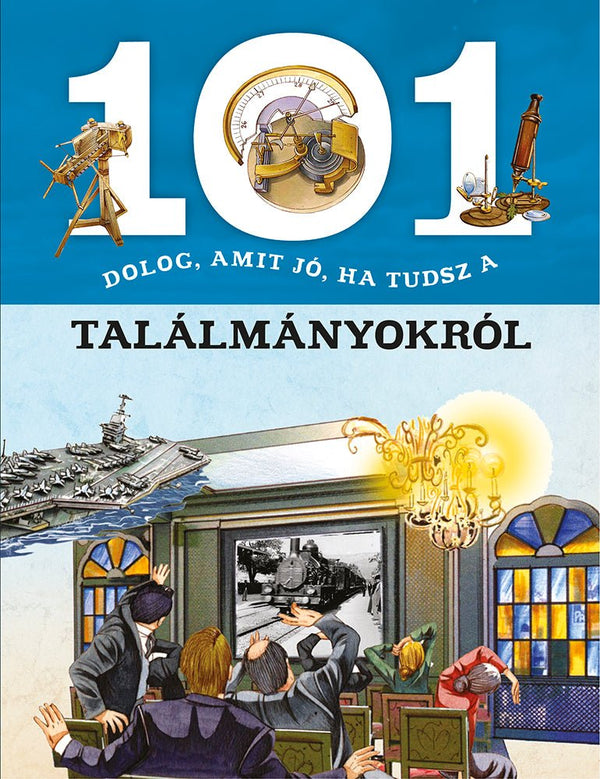 101 dolog, amit jó, ha tudsz a találmányokról - Mommies.hu - KÖNYV