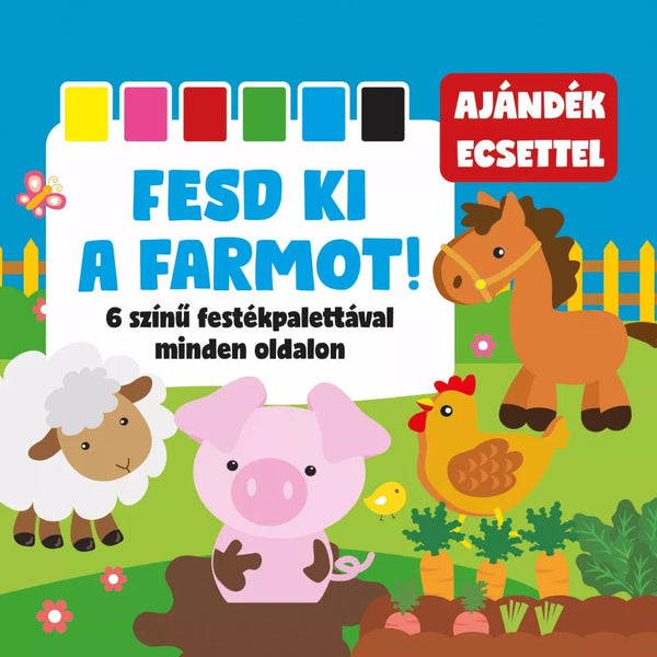 Fesd ki a farmot! 6 színű festékpalettával minden oldalon - Mommies.hu - KÖNYV