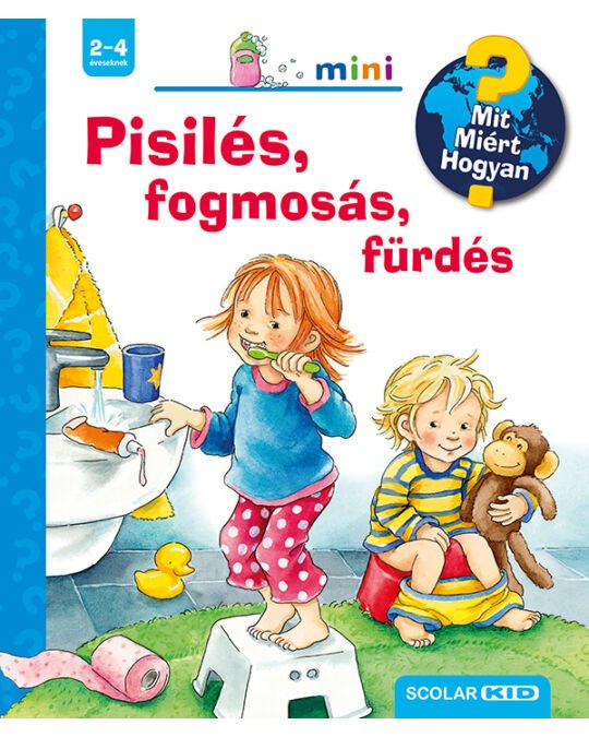 Pisilés, fogmosás, fürdés - Mit? Miért? Hogyan? - Mommies.hu - KÖNYV